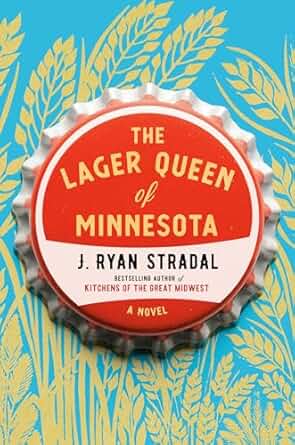 Red & white pop-top with title & author written on it (The Lager Queen of Minnesota by J. Ryan Stradal). Background: field of wheat on blue.