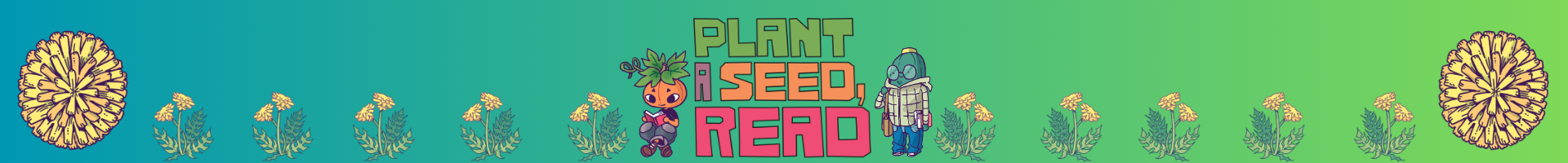 Gradient background of teal and green. The center has the iREAD 2026 PLANT A SEED, READ tagline written in green, purple, orange, and pink. It is flanked by a reading person with a pumpkin head and a cucumber with arms and legs holding books. The rest of the image features 10 small growing yellow dandelions and two large round yellow dandelion flowers.